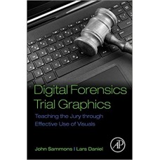 Digital Forensics Trial Graphics: Teaching the Jury through Effective Use of Visuals الكتب الأجنبية