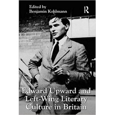 Edward Upwaed and Left-Wing Literary Culture in Britain الكتب الأجنبية