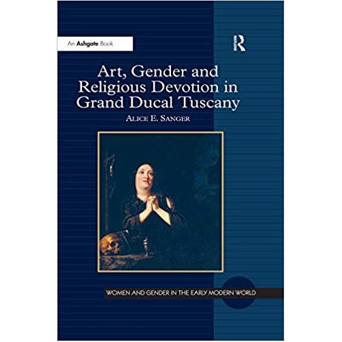 Art, Gender and Religious Devotion in Grand Ducal Tuscany الكتب الأجنبية