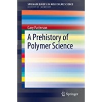 A Prehistory of Polymer Science (SpringerBriefs in Molecular Science)