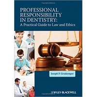 Professional Responsibility in Dentistry: A Practical Guide to Law and Ethics 