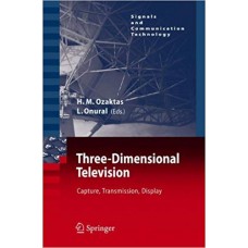 Three-Dimensional Television: Capture, Transmission, Display (Signals and Communication Technology) الكتب الأجنبية