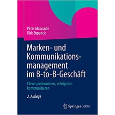 Marken- und Kommunikationsmanagement im B-to-B-Geschäft: Clever positionieren, erfolgreich kommunizieren (German Edition) الكتب الأجنبية
