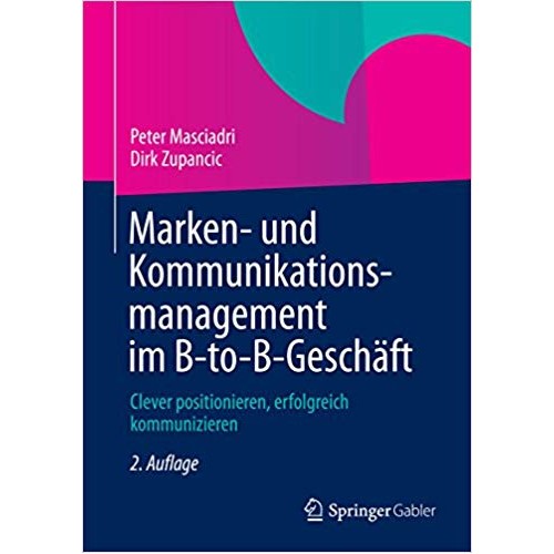 Marken- und Kommunikationsmanagement im B-to-B-Geschäft: Clever positionieren, erfolgreich kommunizieren (German Edition) الكتب الأجنبية
